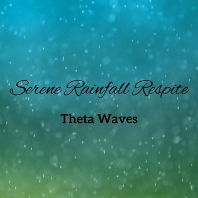 Tranquil Rainfall Theta Waves, Serene Respite's cover