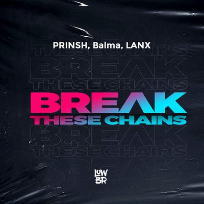 Break These Chains By PRINSH, Balma, LANX's cover