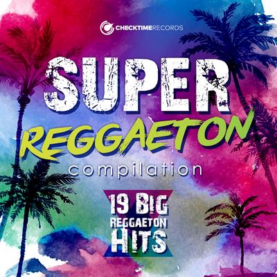 Super Reggaeton Compilation - 19 Big Reggaeton Hits's cover