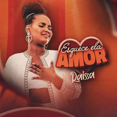 Esquece Ela Amor By Raissa's cover