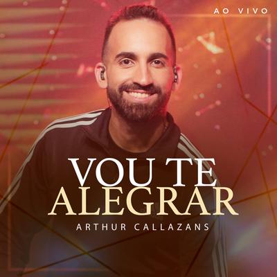 Vou Te Alegrar (Ao Vivo) By Arthur Callazans's cover