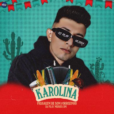 Karolina - Passagem de Som Forrozinho By DJ PLAY MÚSICA DM's cover