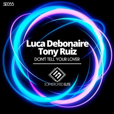 Don't Tell Your Lover (Original Mix) By Luca Debonaire, Tony Ruiz's cover