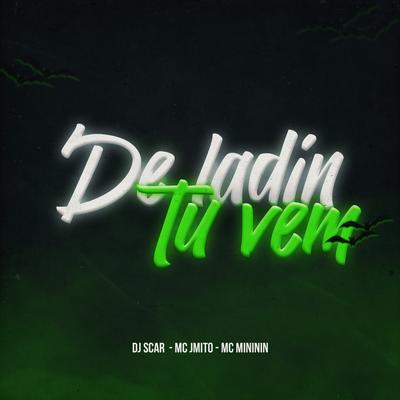 De Ladin Tu Vem By Dj Scar, Mc J Mito, mc mininin's cover