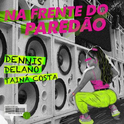 Na Frente do Paredão By DENNIS, Delano, Tainá Costa's cover