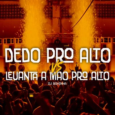 Dedo pro Alto Vs Levanta a Mão pro Alto By DJ Bokinha's cover