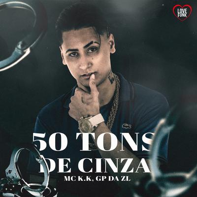 50 Tons de Cinza By MC K.K, DJ WOODY ORIGINAL, GP DA ZL's cover