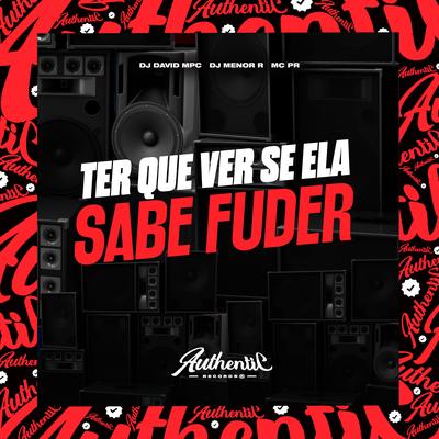 Tem Que Ver Se Ela Sabe Fuder By DJ David Mpc, DJ MENOR R, MC PR's cover