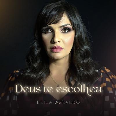 Deus Te Escolheu By Leila Azevedo's cover