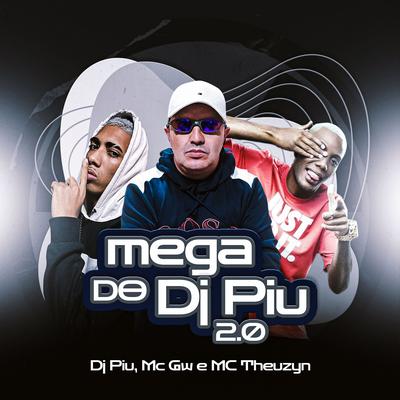 Mega do Dj Piu 2.0 By DJ Piu, Mc Gw, MC Theuzyn's cover