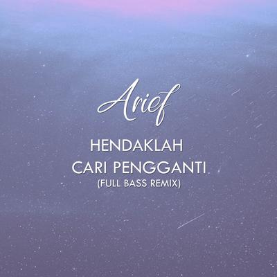 Hendaklah Cari Pengganti (Full Bass Remix) By Arief's cover