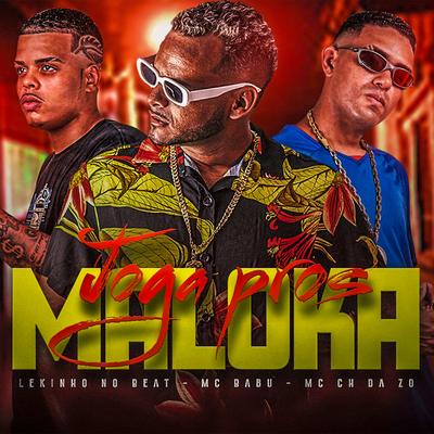 Joga Pros Maloka By Mc CH Da Z.O, Mc Babu, Lekinho no Beat's cover