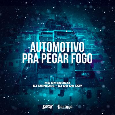 Automotivo Pra Pegar Fogo By MC DMENOR33, DJ Menezes, DJ RD DA DZ7's cover