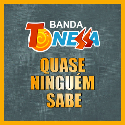 Quase ninguém sabe By Banda Tô Nessa's cover