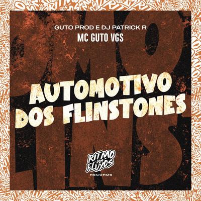 Automotivo dos Flinstones By MC Guto VGS, Guto Prod, DJ Patrick R's cover