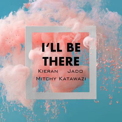 I'll Be There By Kieran, Mitchy Katawazi, Jado's cover