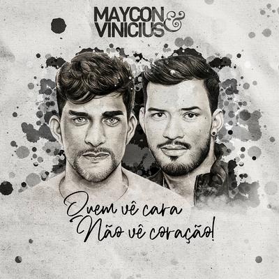 Quem Vê Cara Não Vê Coração (feat. Maiara & Maraisa) By Maycon e Vinicius, Maiara & Maraisa's cover