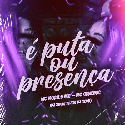 E Puta ou Presenca By MC Murilo MT, Mc Gimenes, DJ JHOW BEATS's cover