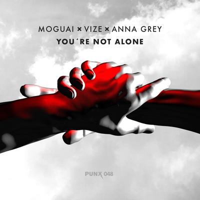 You're Not Alone By MOGUAI, VIZE, Anna Grey's cover