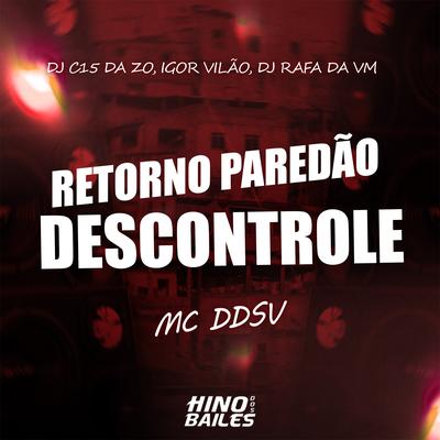 Retorno Paredão Descontrole By MC DDSV, DJ C15 DA ZO, Igor vilão, DJ RAFA DA VM's cover