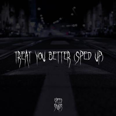 Treat You Better (Sped Up) By Speed Sounds's cover