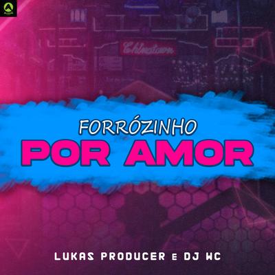 Forrózinho por Amor By Lukas Producer, Dj Wc's cover