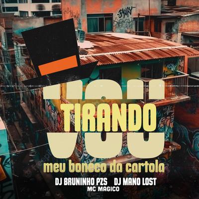 Vou Tirando Meu Boneco da Cartola By Dj Bruninho Pzs, Dj Mano Lost, Mc Magico's cover