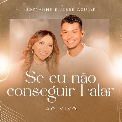 Se Eu Não Conseguir Falar (Ao Vivo) By Jozyanne, Jessé Aguiar's cover