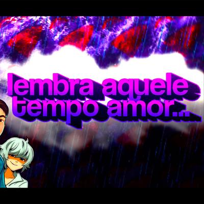 lɘmbra aquɘlɘ tɘmpɵ amɵr...❤ (FUNK REMIX) By Senhor Nestlon, Djay L Beats, Sr MKG's cover