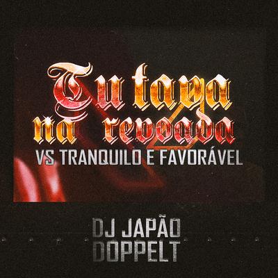 Tu Tava Na Revoada vs Tranquilo E Favorável By Doppelt, DJ Japão's cover