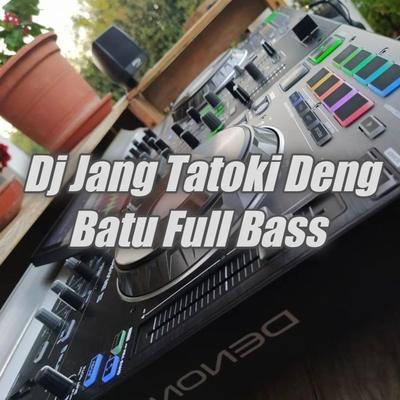 Dj Jang Tatoki Deng Batu Full Bass's cover