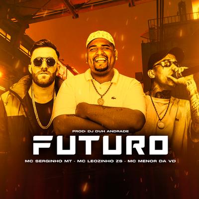 Futuro By MC Leozinho ZS, Mc Serginho MT, Mc Menor da VD, Dj Duh Andrade's cover