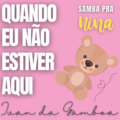 Quando Eu Não Estiver Aqui (Samba pra Nina)'s cover