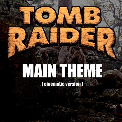 Main Theme (From "Tomb Raider 1") [Cinematic Version]'s cover