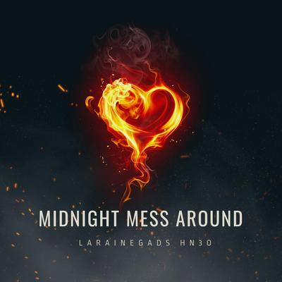 Midnight Mess Around By LaraineGads HN3O's cover