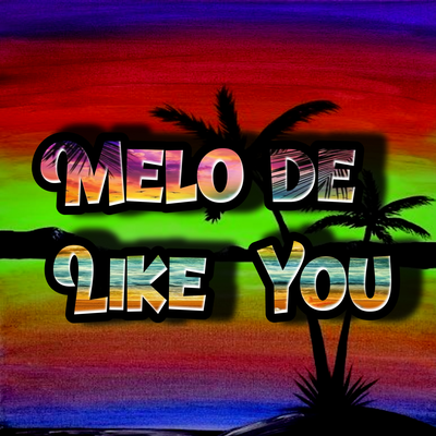 Melo de Like You By Carteggae's cover