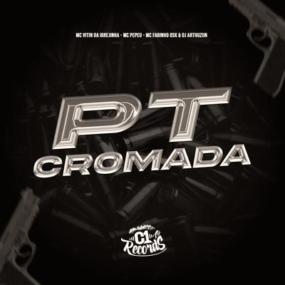 Pt Cromada By Dj Arthuziin, MC Fabinho da OSK, Mc Vitin Da Igrejinha, Mc Pepeu's cover