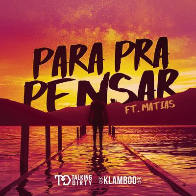 Para Pra Pensar (feat. Matias) By Talking Dirty, Klamboo, Matias's cover