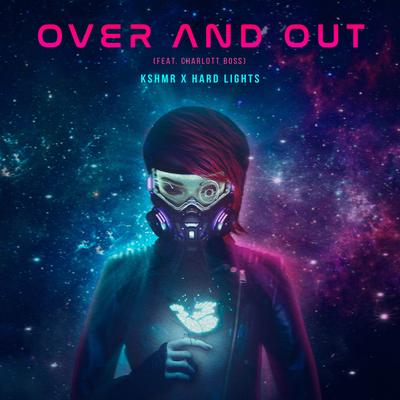 Over and Out (feat. Charlott Boss) By KSHMR, Hard Lights, BOSS's cover
