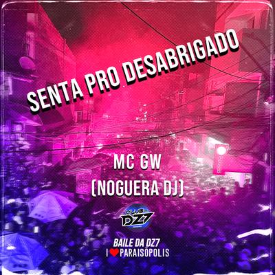 SENTA PRO DESABRIGADO By Club Dz7, Noguera DJ, Mc Gw's cover