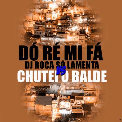 Dó Ré Mi Fa, Dj Roca Só Lamenta Vs Chutei o Balde (feat. DJ Roca) (feat. DJ Roca) By MC Baroni, MC Petti, Mc bobii, DJ Roca's cover