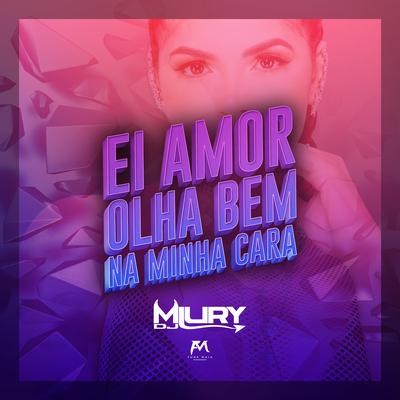 Ei Amor Olha Bem na Minha Cara By Miury Dj, Dj Jhonzinho's cover