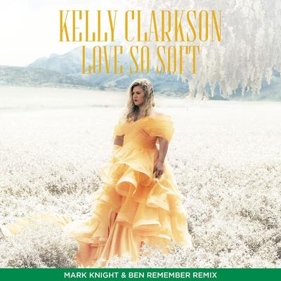 Love So Soft (Mark Knight & Ben Remember Remix) By Kelly Clarkson's cover