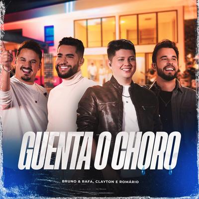 Guenta o Choro (Ao Vivo) By Bruno & Rafa, Clayton & Romário's cover