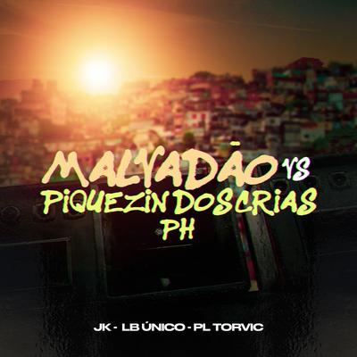 MALVADÃO vs PIQUEZIN DOS CRIAS PH By JK, PL Torvic, LB Único's cover