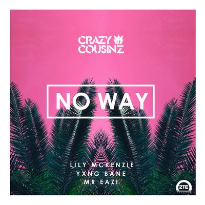 No Way (feat. Lily Mckenzie) By Crazy Cousinz, Yxng Bane, Mr Eazi, Lily McKenzie's cover
