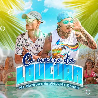 O Começo da Loucura By Mc Kauan, Mc Matheus da Vn's cover