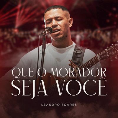 Que o Morador Seja Você By Leandro Soares's cover
