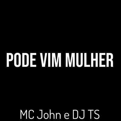 Pode Vim Mulher By DJ TS, M.C. John's cover