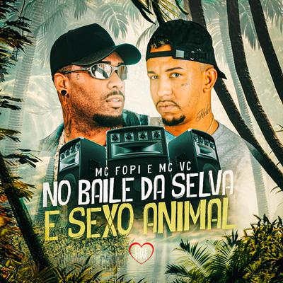 No Baile da Selva e Sexo Animal By Mc Fopi, MC VC, Love Funk's cover